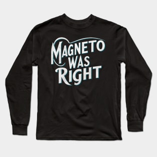 magneto was right Long Sleeve T-Shirt